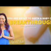 YOU ARE ABOUT TO GIVE BIRTH TO A BABY CALLED BREAKTHROUGH