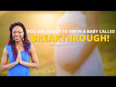 YOU ARE ABOUT TO GIVE BIRTH TO A BABY CALLED BREAKTHROUGH