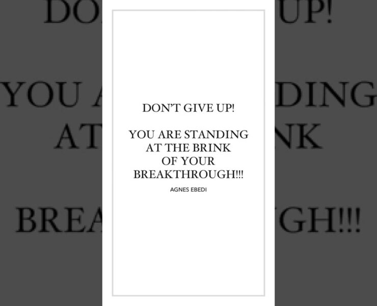 Don’t Give Up! You are STANDING at the BRINK of your BREAKTHROUGH!!!
